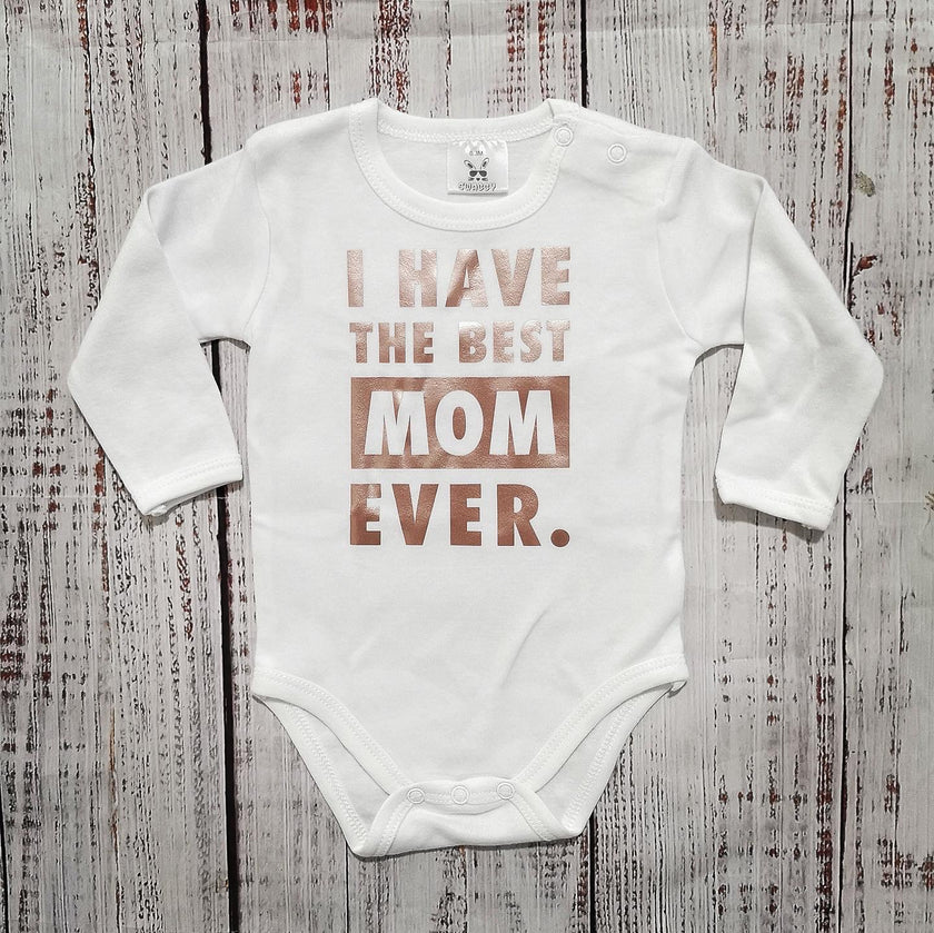 בגד לתינוק I have the best mom EVER - בגד גוף